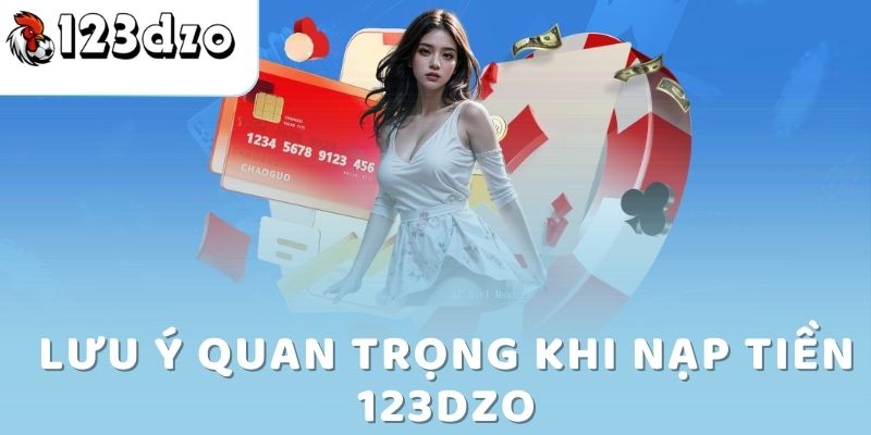 Lưu ý quan trọng khi nạp tiền 123dzo