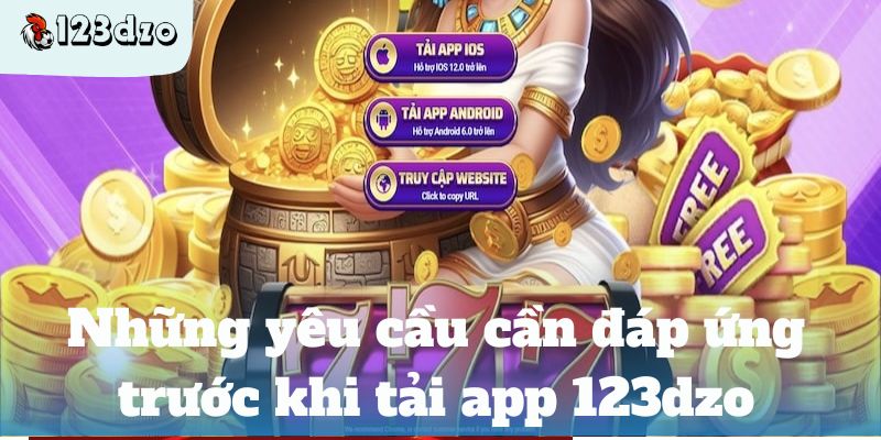 Những yêu cầu cần đáp ứng trước khi tải app 123dzo