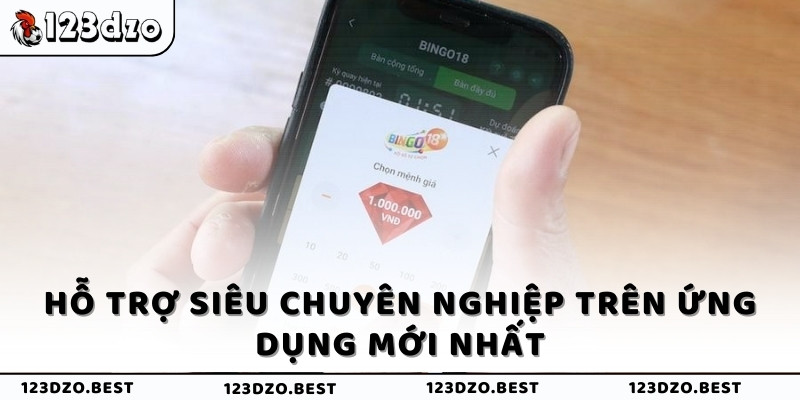 Hỗ trợ siêu chuyên nghiệp trên ứng dụng mới nhất