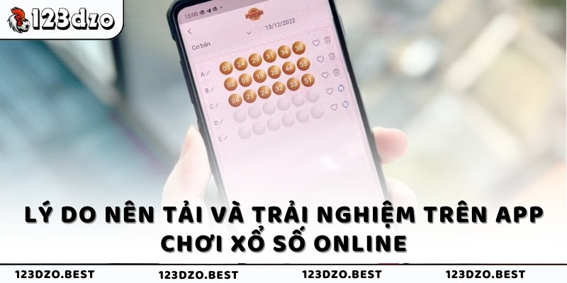 Lý do nên tải và trải nghiệm trên app chơi xổ số online