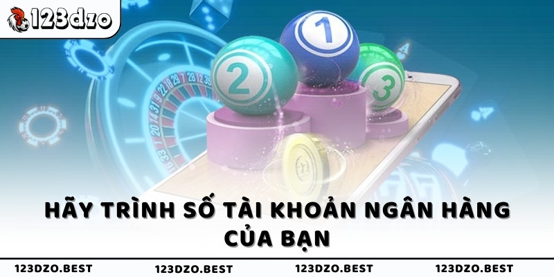 Hãy trình số tài khoản ngân hàng của bạn