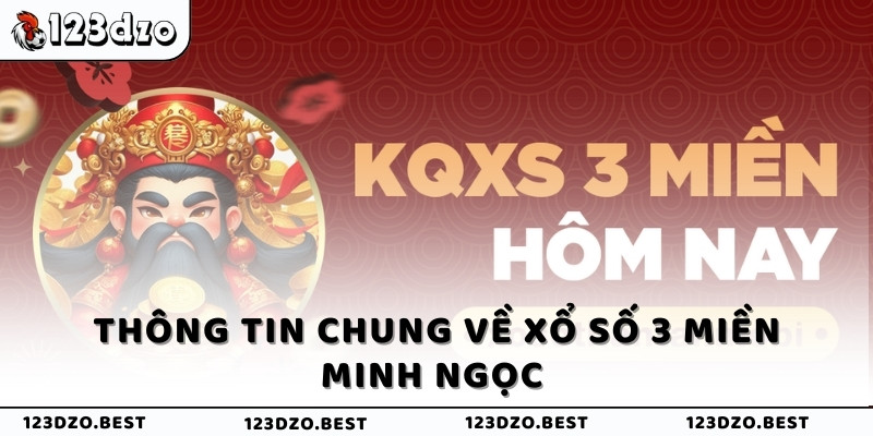 Thông tin chung về xổ số 3 miền Minh Ngọc 